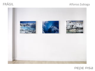 FRÁGIL
Alfonso Zubiaga
