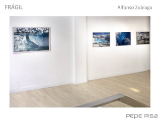 FRÁGIL
Alfonso Zubiaga