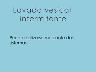 Puede realizarse mediante dos
sistemas.
 