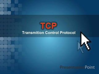 Transmition Control Protocol
 