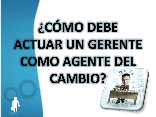 El Gerente como Agente de Cambio