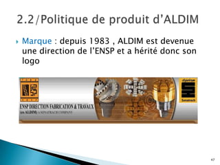    Marque : depuis 1983 , ALDIM est devenue
    une direction de l’ENSP et a hérité donc son
    logo




                                                   47
 