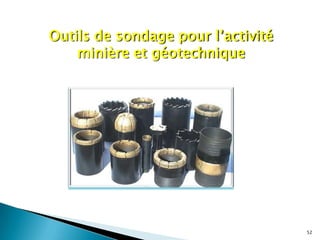 Outils de sondage pour l’activité
    minière et géotechnique




                                    52
 
