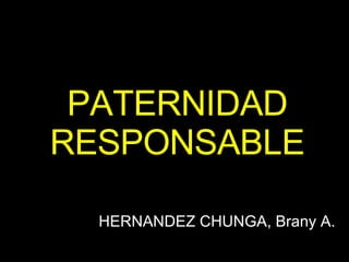 PATERNIDAD RESPONSABLE HERNANDEZ CHUNGA, Brany A.  