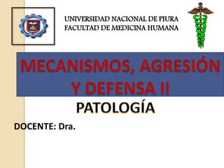 DOCENTE: Dra.
UNIVERSIDAD NACIONAL DE PIURA
FACULTAD DE MEDICINA HUMANA
 