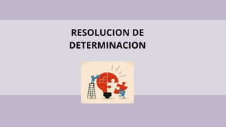 RESOLUCION DE
DETERMINACION
 