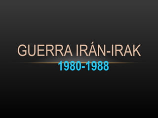 1980-1988 GUERRA IRÁN-IRAK 