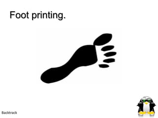 Foot printing.




Backtrack
 