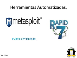 Herramientas Automatizadas.




Backtrack
 