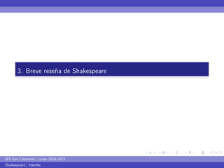 ... 
. 
... 
. 
... 
. 
... 
. 
... 
. 
... 
. 
... 
. 
... 
. 
... 
. 
... 
. 
... 
. 
... 
. 
... 
. 
... 
. 
... 
. 
... 
. 
... 
. 
... 
. 
... 
. 
... 
. 
3. Breve reseña de Shakespeare 
IES San Clemente | curso 2014-2015 
Shakespeare | Hamlet 
 