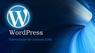 WordPress
Sistema Gestor de Contenido (CMS)
 