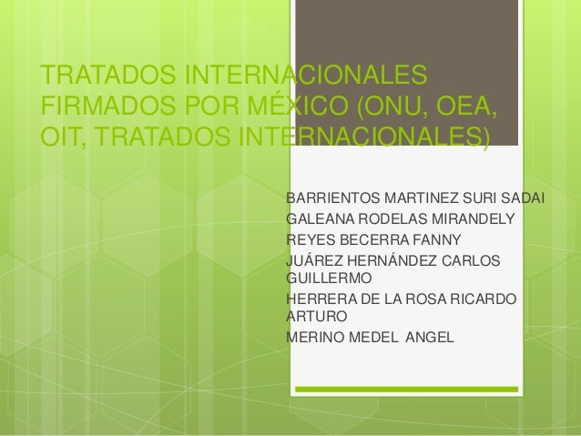 TRATADOS INTERNACIONALES FIRMADOS POR MÉXICO (ONU, OEA, OIT, TRATADOS…