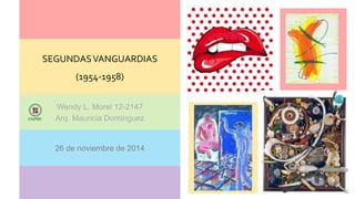 SEGUNDASVANGUARDIAS
(1954-1958)
Wendy L. Morel 12-2147
Arq. Mauricia Domínguez
26 de noviembre de 2014
 