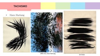 TACHISMO
• Hans Hurtung
1985-H13, Hans Hartung
Sin titulo
 