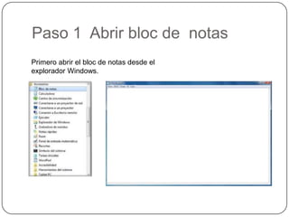 Paso 1 Abrir bloc de notas
Primero abrir el bloc de notas desde el
explorador Windows.
 