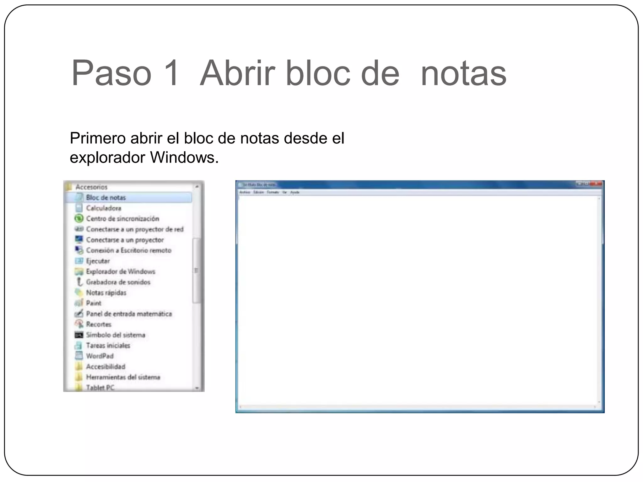 Paso 1 Abrir bloc de notas
Primero abrir el bloc de notas desde el
explorador Windows.
 