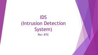 IDS 
(Intrusion Detection 
System) 
Por: KTC 
 