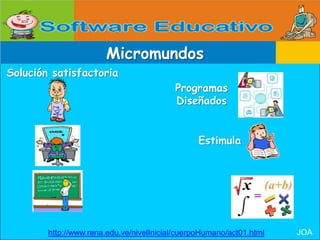 MicromundosSolución satisfactoriaProgramas DiseñadosEstimula JOAhttp://www.rena.edu.ve/nivelInicial/cuerpoHumano/act01.html