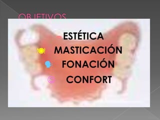 ESTÉTICA
 MASTICACIÓN
 FONACIÓN
 CONFORT
 