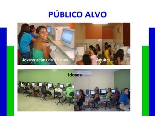 PÚBLICO ALVO Jovens acima de 17 anos Adultos Idosos 