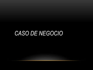 CASO DE NEGOCIO
 