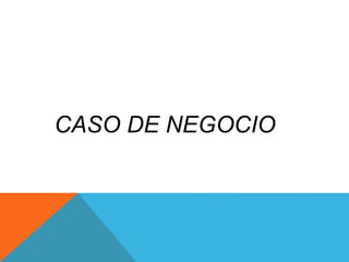 CASO DE NEGOCIO
 