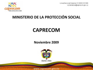 MINISTERIO DE LA PROTECCIÓN SOCIAL CAPRECOM Noviembre 2009 