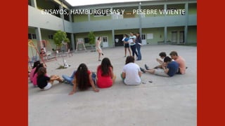 ENSAYOS, HAMBURGUESAS Y … PESEBRE VIVIENTE
 