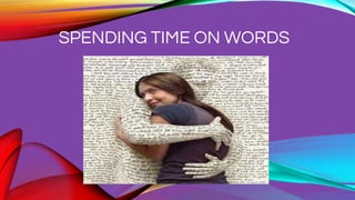 SPENDING TIME ON WORDS
 
