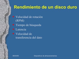 Rendimiento de un disco duro Velocidad de rotación (RPM) Tiempo de búsqueda Latencia Velocidad de transferencia del dato 