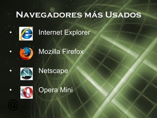 Navegadores más Usados Internet Explorer Mozilla Firefox Netscape Opera Mini 