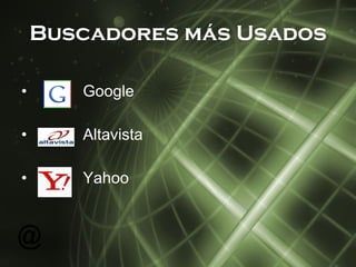 Buscadores más Usados Google Altavista Yahoo 