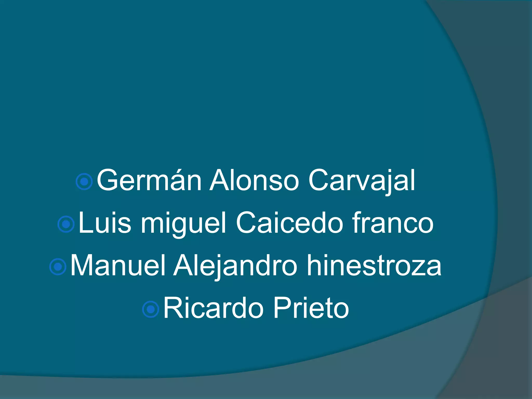 Germán Alonso Carvajal Luis miguel Caicedo francoManuel Alejandro hinestrozaRicardo Prieto