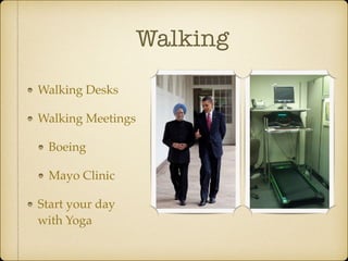 Walking
Walking Desks
Walking Meetings
Boeing
Mayo Clinic
Start your day 
with Yoga
 