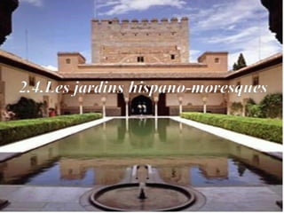 2.4.Les jardins hispano-moresques
 