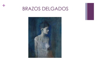 +
    BRAZOS DELGADOS
 