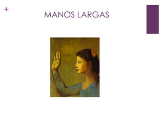 +
    MANOS LARGAS
 