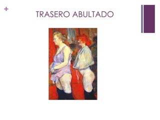+
    TRASERO ABULTADO
 