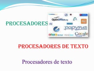 Procesadores de texto Procesadores de texto Procesadores de texto 