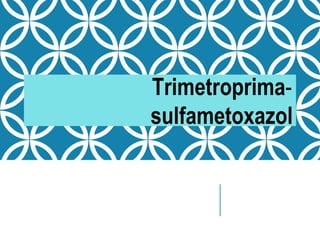 Trimetroprima-
sulfametoxazol
 