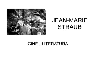 JEAN-MARIE
STRAUB
CINE - LITERATURA
 