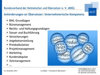 Bundesverband der Dolmetscher und Übersetzer e. V. (BDÜ)

Anforderungen an Übersetzer: Unternehmerische Kompetenz
 BWL-Gr...