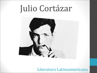 Julio Cortázar

Literatura Latinoamericana

 