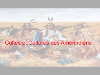 Cultes et Cultures des Amérindiens
 