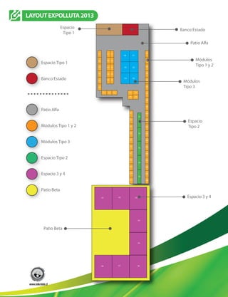Patio Alfa
Módulos
Tipo 1 y 2
Módulos
Tipo 3
Espacio
Tipo 2
Espacio 3 y 4
Banco Estado
Patio Beta
Espacio
Tipo 1
LAYOUTEXPOLLUTA2013
Patio Alfa
Módulos Tipo 1 y 2
Módulos Tipo 3
Espacio Tipo 2
Espacio 3 y 4
Banco Estado
Patio Beta
Espacio Tipo 1
H1 H2
H8 H7
H3
H4
H5
H6
G6 G1
G5 G2
G4
D5
F1 F2 F3 F5
F6
F7
F8
E6
E5
E4
E3
E2
E1
D4
D3
D2
D1 A1
A2
A3
A4
A5
A6
A7
A8
A9
A10
A11
A12
A13
A14
A15
A16
A17
A18
A19
A20
B1
B2
K1
K2
K3
K4
K5
B3
B4
B5
B6
B7
B8
B9
B10
B11
C5
C4
C3
C2
C1
G3
 
