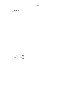 49
12.5) 5 125x
≤
12.6)
2 81
3 16
x
⎛ ⎞
≥⎜ ⎟
⎝ ⎠
 