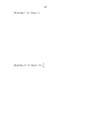 65
28.3) 2
log( 1) 2log 1x x+ − =
28.4) 27 9
1
log ( 1) log ( 1)
6
x x− − − =
 