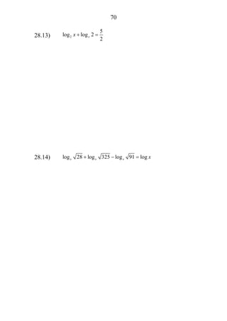 70
28.13) 2
5
log log 2
2
xx + =
28.14) log 28 log 325 log 91 logx x x x+ − =
 