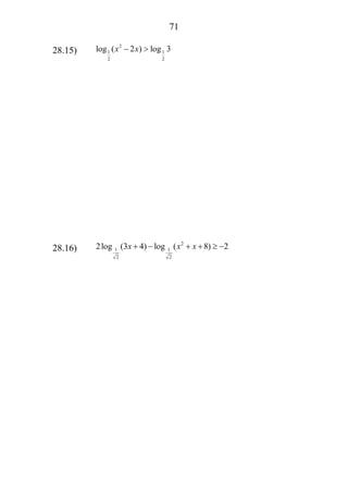 71
28.15)
2
1 1
2 2
log ( 2 ) log 3x x− >
28.16)
2
1 1
2 2
2log (3 4) log ( 8) 2x x x+ − + + ≥ −
 