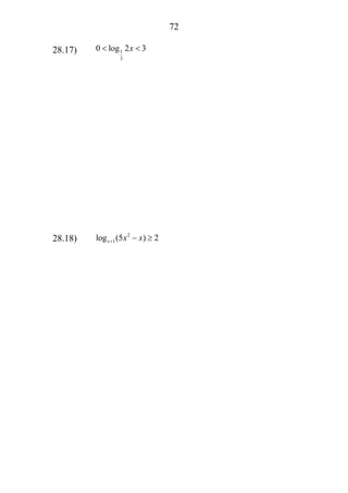 72
28.17) 1
3
0 log 2 3x< <
28.18) 2
1log (5 ) 2x x x+ − ≥
 